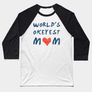 World’s Okayest mom, gifts for mother Baseball T-Shirt